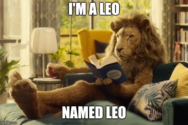 Lion relaxing | I'M A LEO NAMED LEO | image tagged in lion relaxing | made w/ Imgflip meme maker