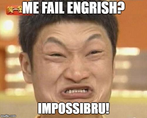 Impossibru Guy Original | ME FAIL ENGRISH? IMPOSSIBRU! | image tagged in memes,impossibru guy original | made w/ Imgflip meme maker