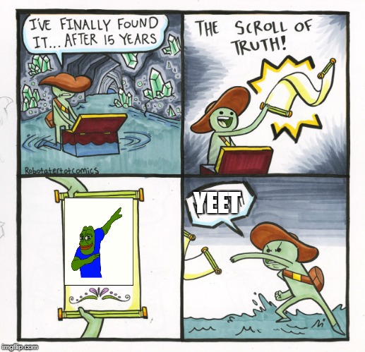 The Scroll Of Truth | YEET | image tagged in memes,the scroll of truth,yeet,pepe | made w/ Imgflip meme maker