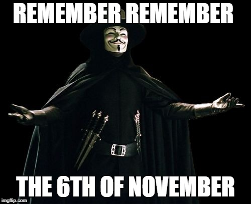 Guy Fawkes | REMEMBER REMEMBER; THE 6TH OF NOVEMBER | image tagged in memes,guy fawkes | made w/ Imgflip meme maker