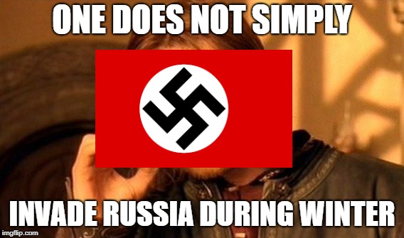 One Does Not Simply Meme |  ONE DOES NOT SIMPLY; INVADE RUSSIA DURING WINTER | image tagged in memes,one does not simply | made w/ Imgflip meme maker
