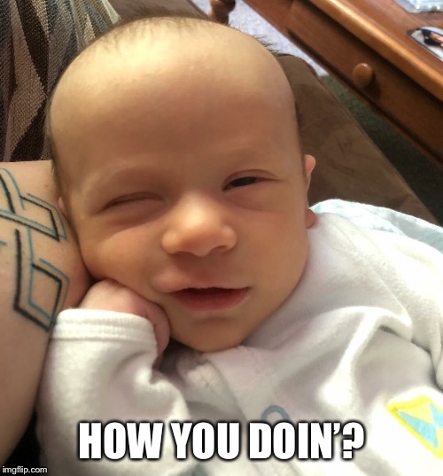 Checkin’ out the ladies | HOW YOU DOIN’? | image tagged in baby,funny baby,friends,joey,suave,chill | made w/ Imgflip meme maker