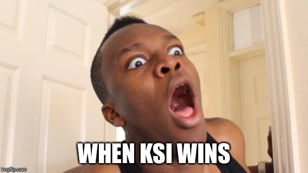 KSI FOREVER | WHEN KSI WINS | image tagged in surprised ksi,memes | made w/ Imgflip meme maker