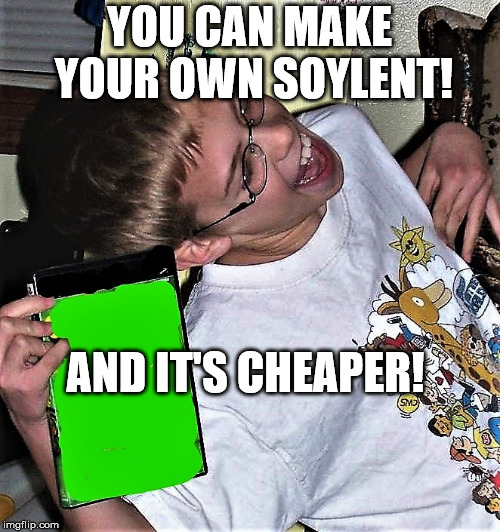 genercplaystation | YOU CAN MAKE YOUR OWN SOYLENT! AND IT'S CHEAPER! | image tagged in genercplaystation | made w/ Imgflip meme maker