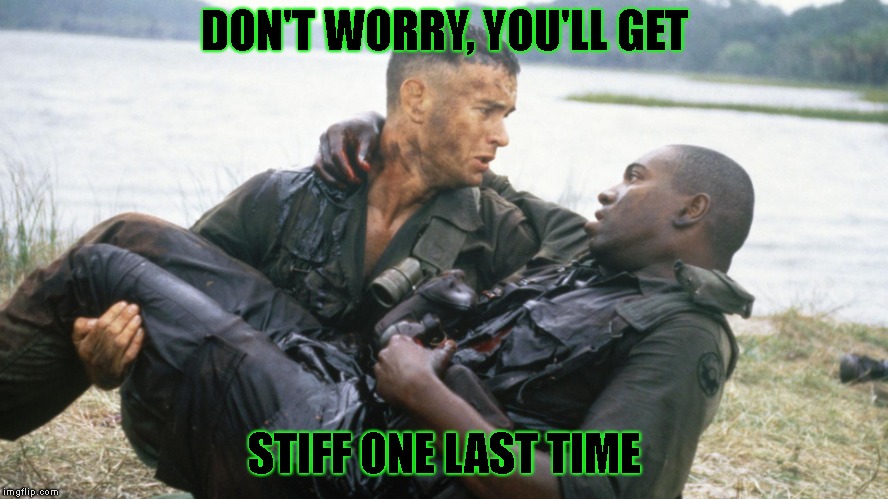mourning Bubba | DON'T WORRY, YOU'LL GET STIFF ONE LAST TIME | image tagged in mourning bubba | made w/ Imgflip meme maker