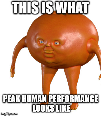 Orang and the vegetals | THIS IS WHAT; PEAK HUMAN PERFORMANCE LOOKS LIKE | image tagged in peak,human,performance,peak human performance | made w/ Imgflip meme maker