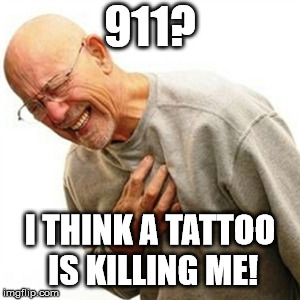 Right In The Childhood Meme | 911? I THINK A TATTOO IS KILLING ME! | image tagged in memes,right in the childhood | made w/ Imgflip meme maker