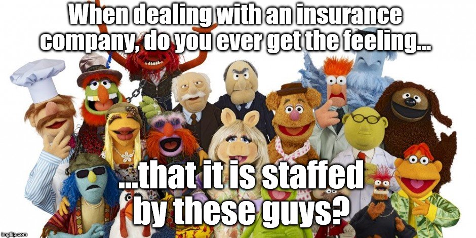 Boom | When dealing with an insurance company, do you ever get the feeling... ...that it is staffed by these guys? | image tagged in the muppets,muppets meme | made w/ Imgflip meme maker