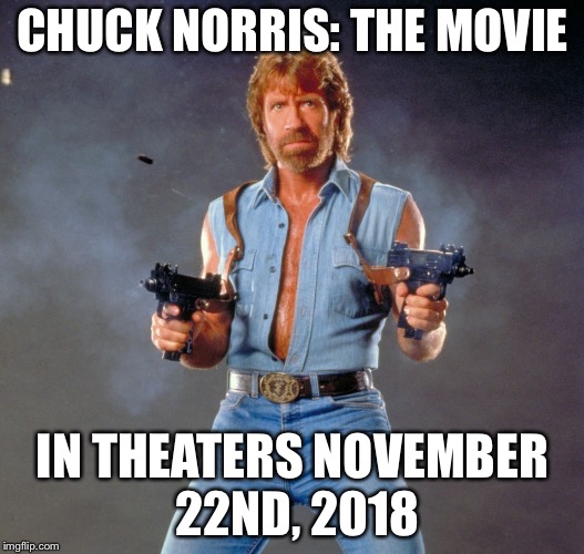 Brought To You By Marvel Studios: “Don’t let Chuck rough you up” | CHUCK NORRIS: THE MOVIE; IN THEATERS NOVEMBER 22ND, 2018 | image tagged in memes,chuck norris guns,chuck norris | made w/ Imgflip meme maker