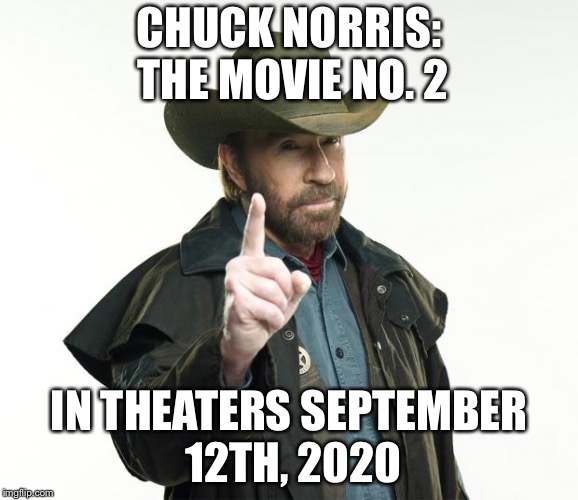 Brought To You By Marvel Studios: “Chuck is back, and greater than ever” | CHUCK NORRIS: THE MOVIE NO. 2; IN THEATERS SEPTEMBER 12TH, 2020 | image tagged in memes,chuck norris finger,chuck norris | made w/ Imgflip meme maker