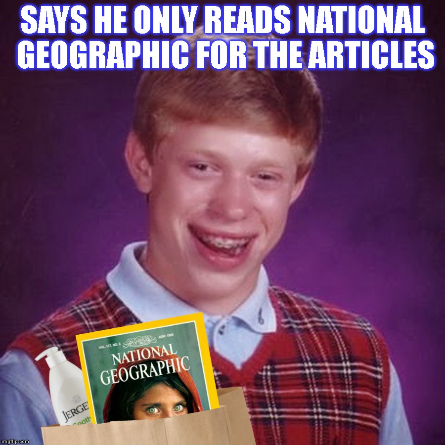 Enlightened Men Use Jergens | SAYS HE ONLY READS NATIONAL GEOGRAPHIC FOR THE ARTICLES | image tagged in blb,bad luck brian,reading,national geographic,jergens,learning | made w/ Imgflip meme maker