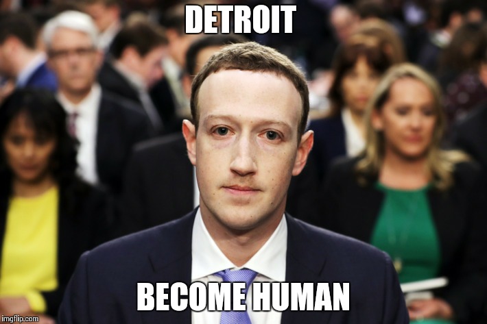 Mark Zuckerberg | DETROIT; BECOME HUMAN | image tagged in mark zuckerberg | made w/ Imgflip meme maker