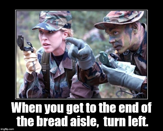 Our employees may be a little hard to find but no supermarket in America has a more helpful staff.  | When you get to the end of the bread aisle,  turn left. | image tagged in woman  man soldiers w/ compasses,camaflage,compass course,lance corporal to the rescue,yes ma'am,douglie | made w/ Imgflip meme maker