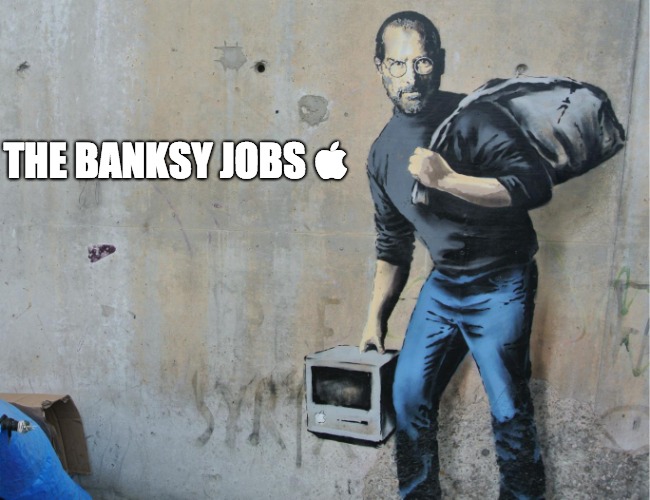 The Banksy Jobs | THE BANKSY JOBS  | image tagged in banksy,steve jobs,the bank job | made w/ Imgflip meme maker