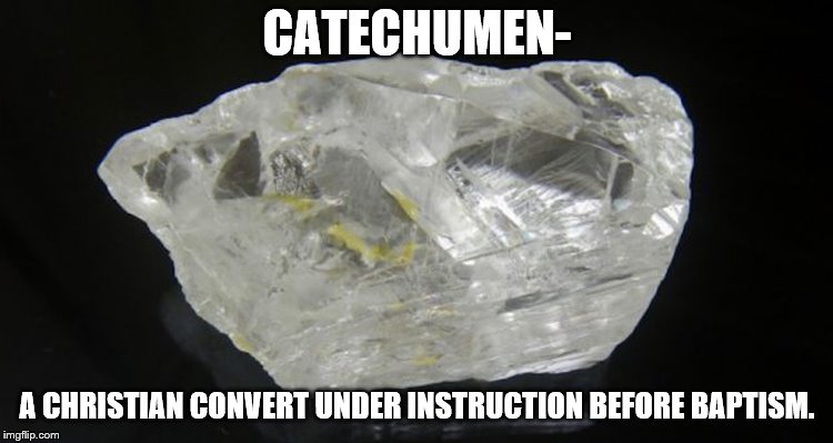 Before grace  | CATECHUMEN-; A CHRISTIAN CONVERT UNDER INSTRUCTION BEFORE BAPTISM. | image tagged in catholic,diamonds,baptism,jesus christ,bible,saints | made w/ Imgflip meme maker