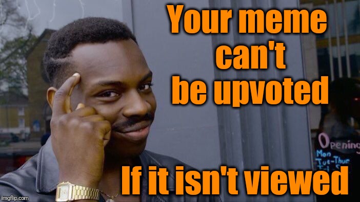 Roll Safe Think About It Meme | Your meme can't be upvoted If it isn't viewed | image tagged in memes,roll safe think about it | made w/ Imgflip meme maker