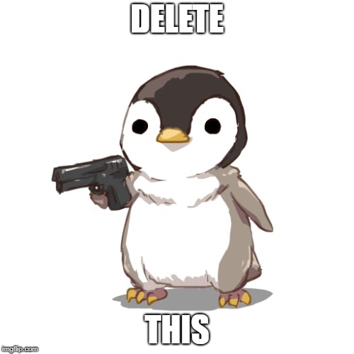 DELETE; THIS | image tagged in pengiun | made w/ Imgflip meme maker