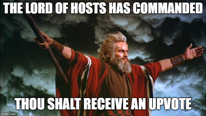 THE LORD OF HOSTS HAS COMMANDED THOU SHALT RECEIVE AN UPVOTE | made w/ Imgflip meme maker