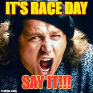 Sam kinison | IT'S RACE DAY; SAY IT!!! | image tagged in sam kinison | made w/ Imgflip meme maker