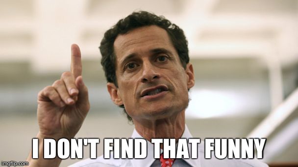 Anthony Weiner | I DON'T FIND THAT FUNNY | image tagged in anthony weiner | made w/ Imgflip meme maker
