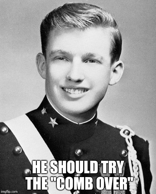 HE SHOULD TRY THE "COMB OVER" | image tagged in young donald trump | made w/ Imgflip meme maker