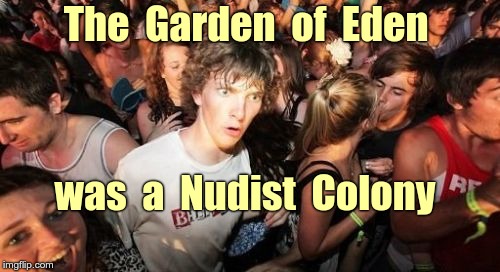 Garden of Eden - OMG | The  Garden  of  Eden; was  a  Nudist  Colony | image tagged in memes,sudden clarity clarence,omg,nsfw | made w/ Imgflip meme maker