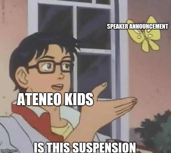 Is This A Pigeon | SPEAKER ANNOUNCEMENT; ATENEO KIDS; IS THIS SUSPENSION | image tagged in memes,is this a pigeon | made w/ Imgflip meme maker