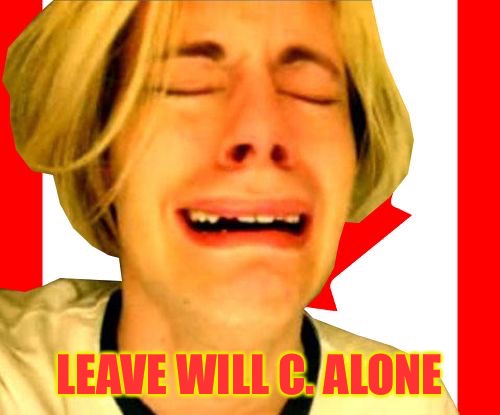 Leave Canada Alone | LEAVE WILL C. ALONE | image tagged in leave canada alone | made w/ Imgflip meme maker