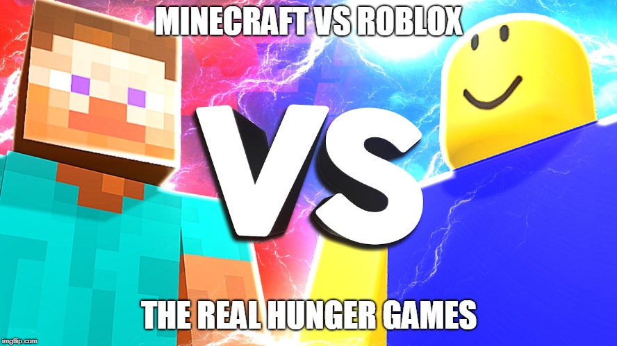 minecraft vs roblox | MINECRAFT VS ROBLOX; THE REAL HUNGER GAMES | image tagged in roblox,minecraft,mined,hungergames | made w/ Imgflip meme maker