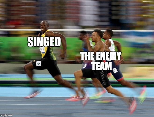Usain Bolt running | SINGED; THE ENEMY TEAM | image tagged in usain bolt running | made w/ Imgflip meme maker