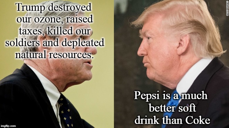 Trump destroyed our ozone, raised taxes, killed our soldiers and depleated natural resources. Pepsi is a much better soft drink than Coke | image tagged in donald trump,pepsi,coke,funny,trump | made w/ Imgflip meme maker