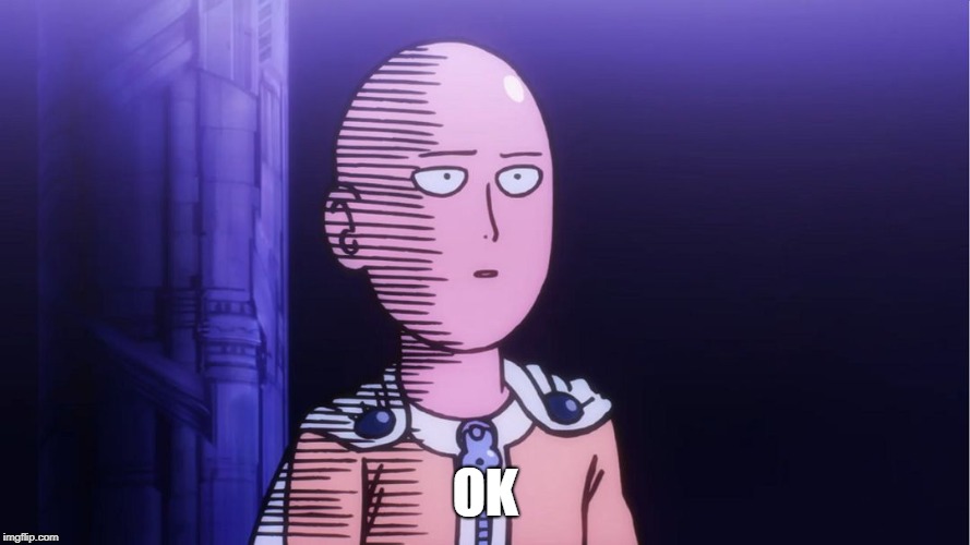 Saitama "OK"  | OK | image tagged in saitama ok | made w/ Imgflip meme maker