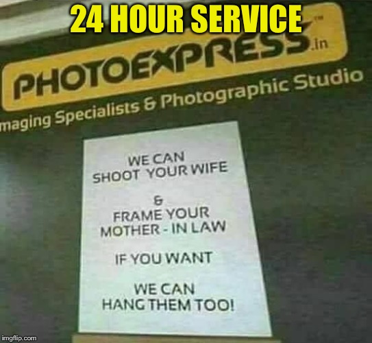 24 HOUR SERVICE | image tagged in photoshop | made w/ Imgflip meme maker
