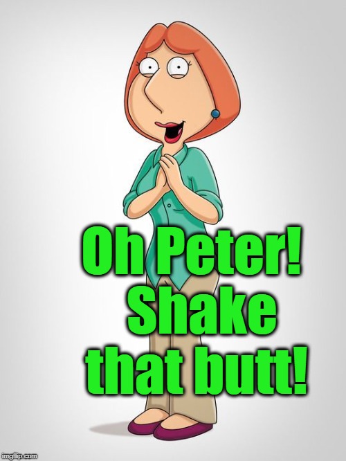 Oh Peter!  Shake that butt! | made w/ Imgflip meme maker