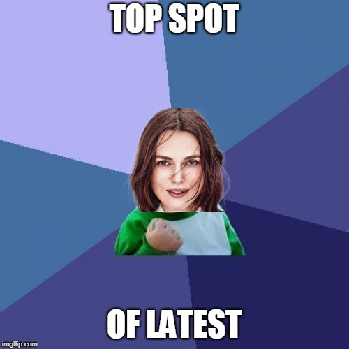 Success Kid Meme | TOP SPOT OF LATEST | image tagged in memes,success kid | made w/ Imgflip meme maker