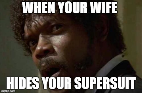 Samuel Jackson Glance Meme |  WHEN YOUR WIFE; HIDES YOUR SUPERSUIT | image tagged in memes,samuel jackson glance | made w/ Imgflip meme maker