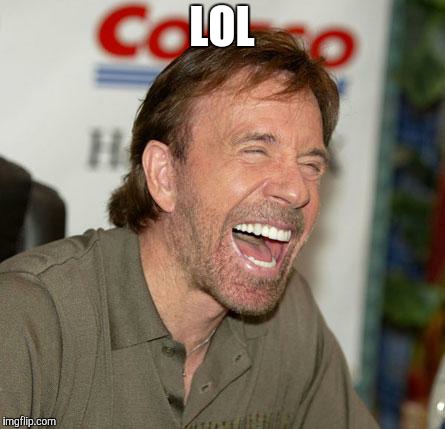 Chuck Norris Laughing Meme | LOL | image tagged in memes,chuck norris laughing,chuck norris | made w/ Imgflip meme maker