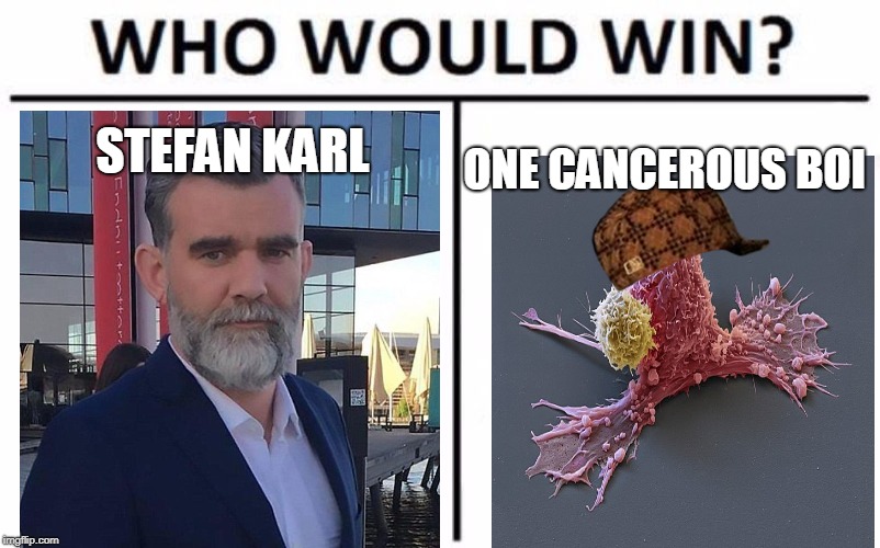 RIP Stefan Karl Stefansson | STEFAN KARL; ONE CANCEROUS BOI | image tagged in memes,who would win,scumbag,cancer,stefan karl stefansson,rip | made w/ Imgflip meme maker