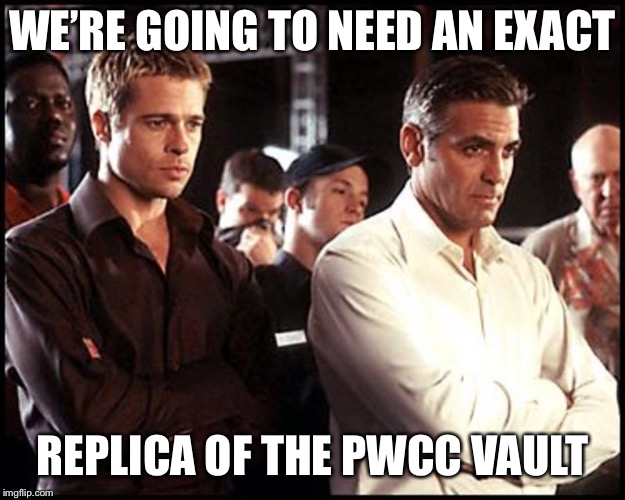 WE’RE GOING TO NEED AN EXACT; REPLICA OF THE PWCC VAULT | made w/ Imgflip meme maker