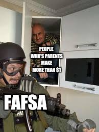 Can't Get Me | PEOPLE WHO'S PARENTS MAKE MORE THAN $1; FAFSA | image tagged in can't get me | made w/ Imgflip meme maker
