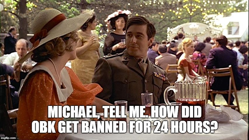 MICHAEL, TELL ME. HOW DID OBK GET BANNED FOR 24 HOURS? | made w/ Imgflip meme maker
