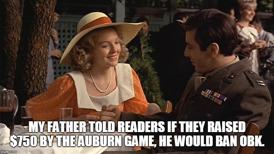 MY FATHER TOLD READERS IF THEY RAISED $750 BY THE AUBURN GAME, HE WOULD BAN OBK. | made w/ Imgflip meme maker