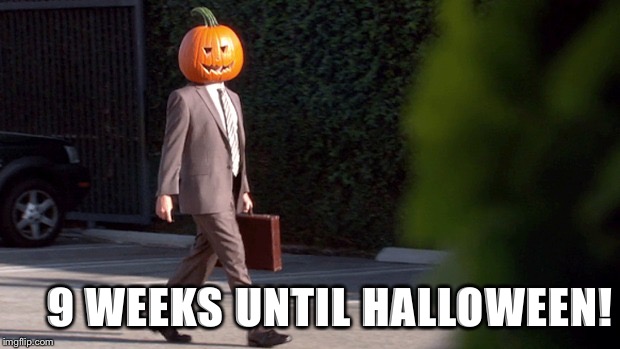 Business Pumpkin | 9 WEEKS UNTIL HALLOWEEN! | image tagged in business pumpkin | made w/ Imgflip meme maker