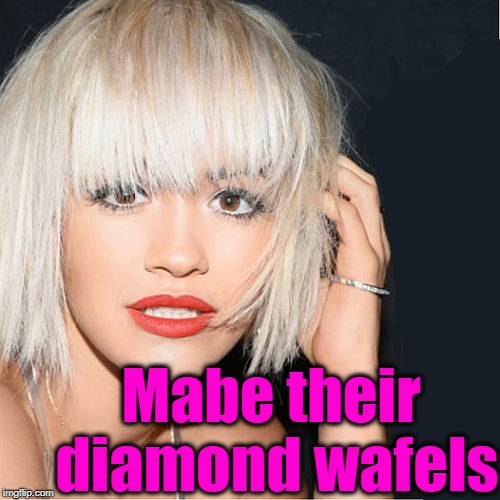 ditz | Mabe their diamond wafels | image tagged in ditz | made w/ Imgflip meme maker