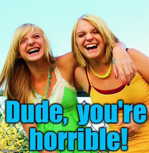 Dude,  you're horrible! | made w/ Imgflip meme maker