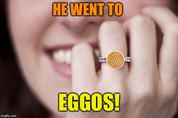 HE WENT TO EGGOS! | made w/ Imgflip meme maker