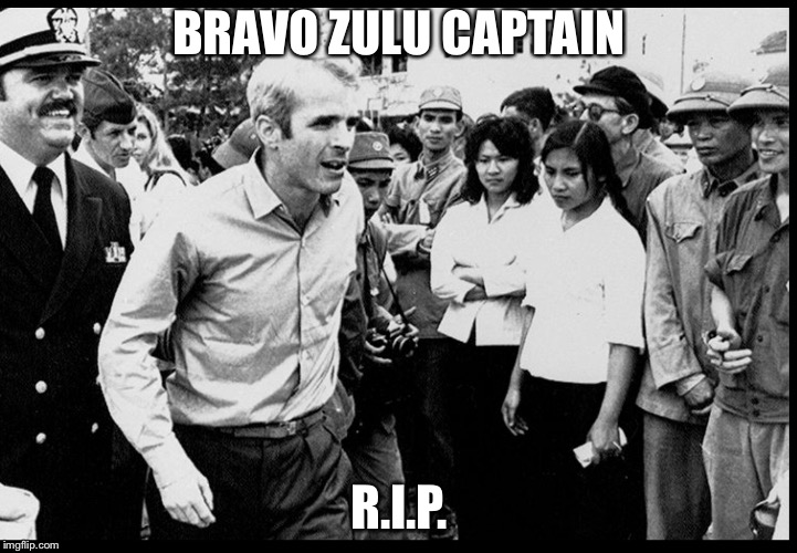 John McCain | BRAVO ZULU CAPTAIN; R.I.P. | image tagged in john mccain,hanoi hilton,senators,hero,memes | made w/ Imgflip meme maker