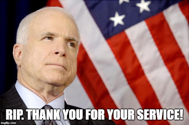 TRUE AMERICAN | RIP. THANK YOU FOR YOUR SERVICE! | image tagged in john mccain,america,patriots,military,us military | made w/ Imgflip meme maker