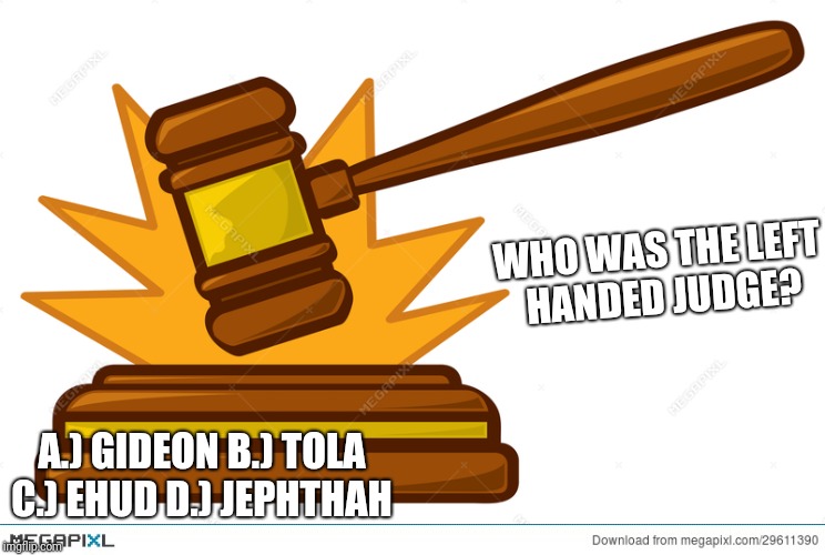 WHO WAS THE LEFT HANDED JUDGE? A.) GIDEON B.) TOLA C.) EHUD D.) JEPHTHAH | made w/ Imgflip meme maker