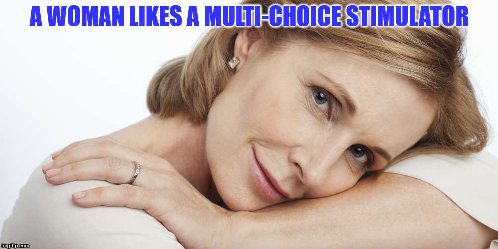 Pensive Woman | A WOMAN LIKES A MULTI-CHOICE STIMULATOR | image tagged in pensive woman | made w/ Imgflip meme maker